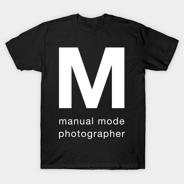 Manual mode photographer T-Shirt by robinlund